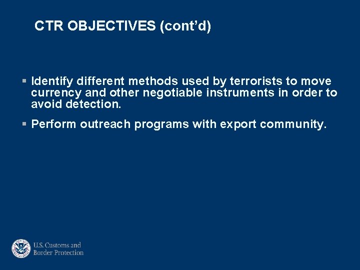 CTR OBJECTIVES (cont’d) § Identify different methods used by terrorists to move currency and