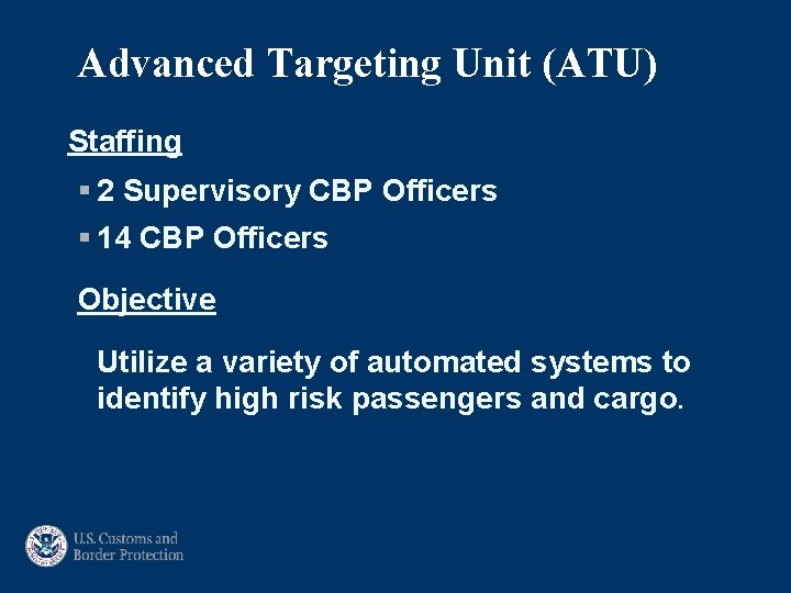 Advanced Targeting Unit (ATU) Staffing § 2 Supervisory CBP Officers § 14 CBP Officers
