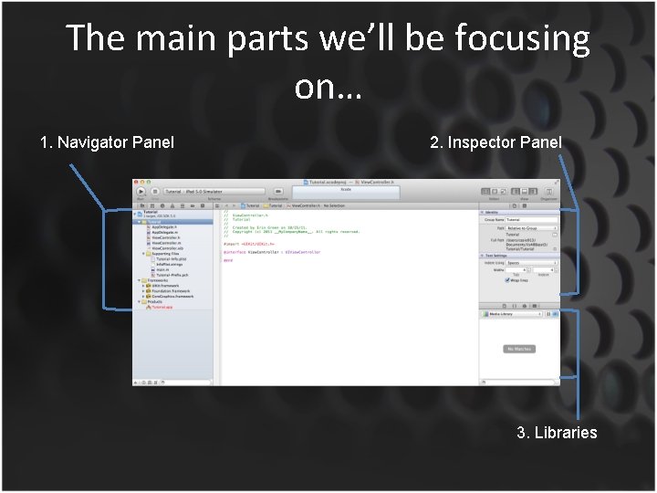 The main parts we’ll be focusing on… 1. Navigator Panel 2. Inspector Panel 3.