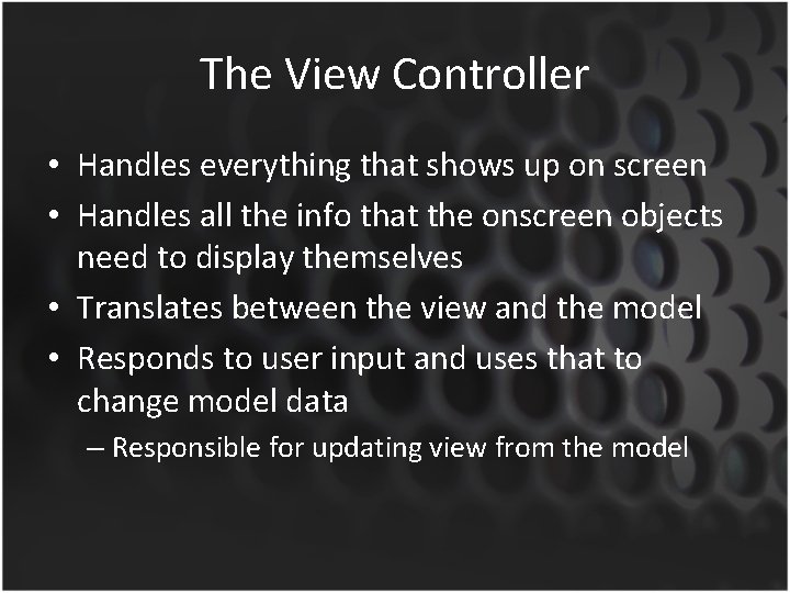 The View Controller • Handles everything that shows up on screen • Handles all