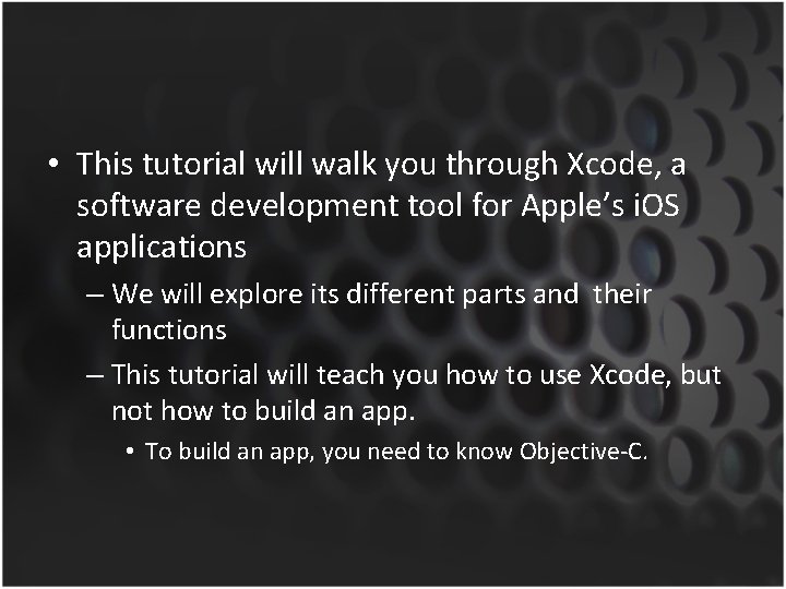  • This tutorial will walk you through Xcode, a software development tool for