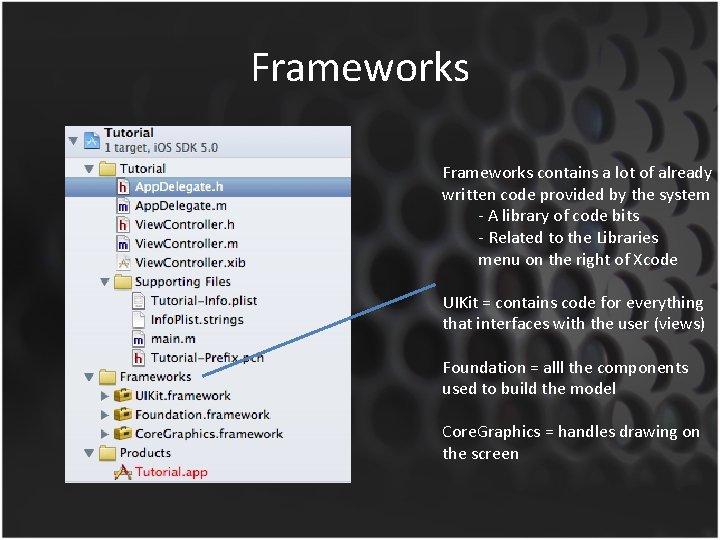 Frameworks contains a lot of already written code provided by the system - A