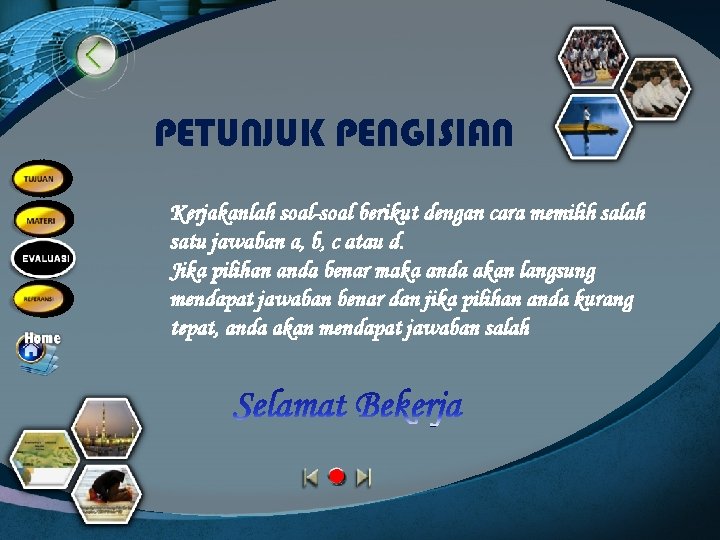 PETUNJUK PENGISIAN Kerjakanlah soal-soal berikut dengan cara memilih salah satu jawaban a, b, c