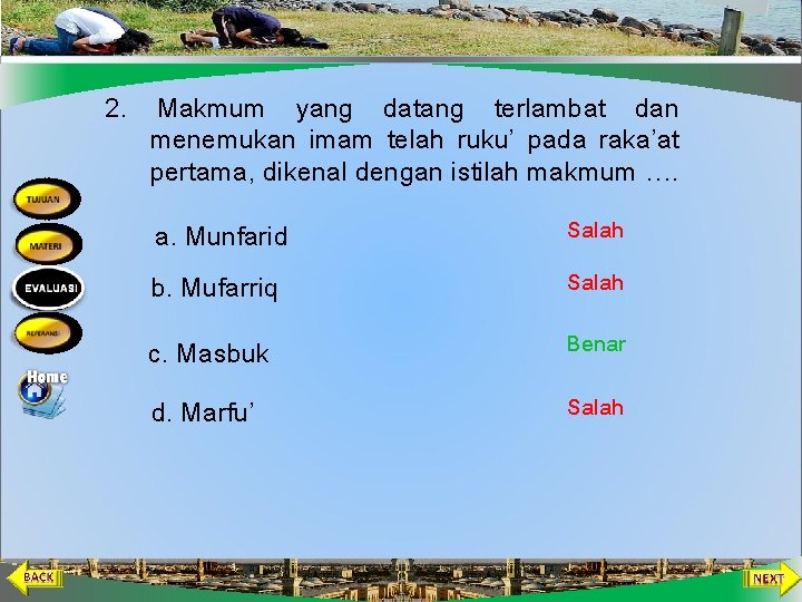 2. Makmum yang datang terlambat dan menemukan imam telah ruku’ pada raka’at pertama, dikenal