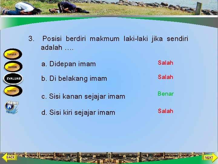 3. Posisi berdiri makmum laki-laki jika sendiri adalah …. a. Didepan imam Salah b.