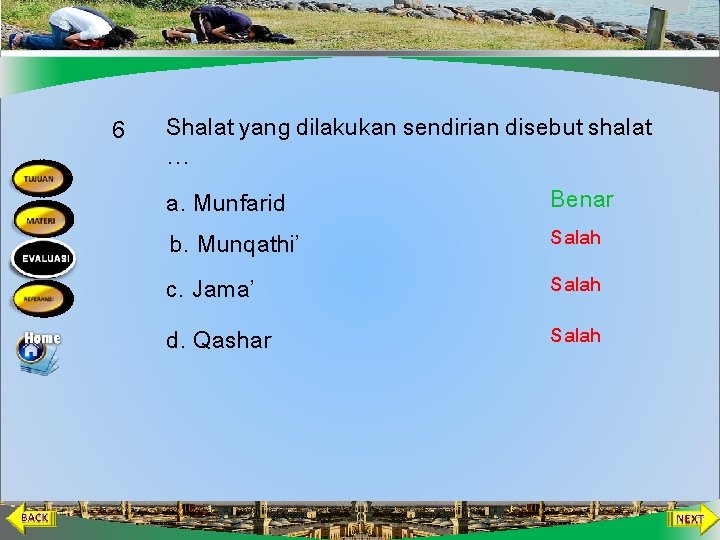 6 Shalat yang dilakukan sendirian disebut shalat … a. Munfarid Benar b. Munqathi’ Salah