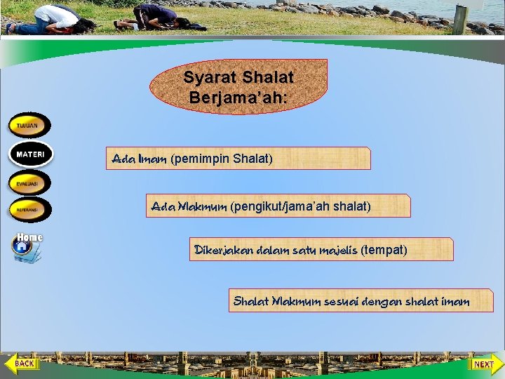 Syarat Shalat Berjama’ah: Ada Imam (pemimpin Shalat) Ada Makmum (pengikut/jama’ah shalat) Dikerjakan dalam satu