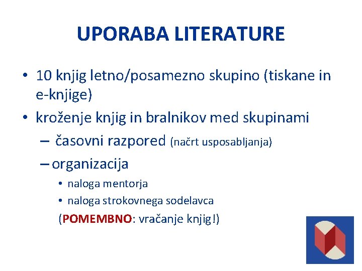 UPORABA LITERATURE • 10 knjig letno/posamezno skupino (tiskane in e-knjige) • kroženje knjig in