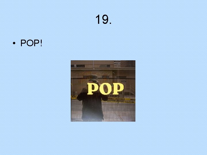 19. • POP! 