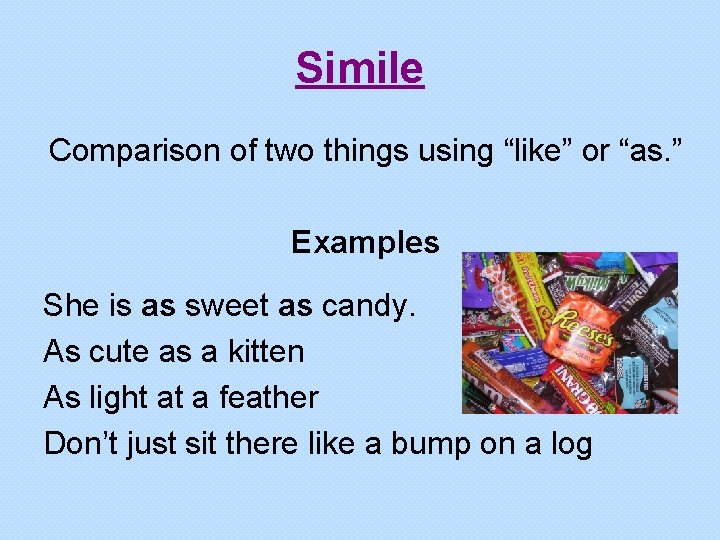 Simile Comparison of two things using “like” or “as. ” Examples She is as