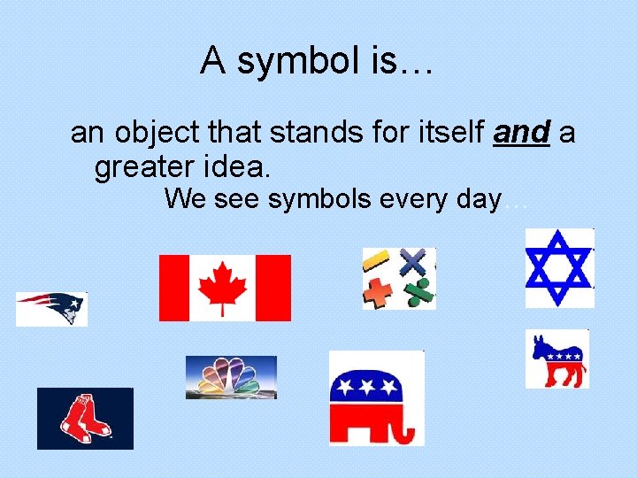 A symbol is… an object that stands for itself and a greater idea. We