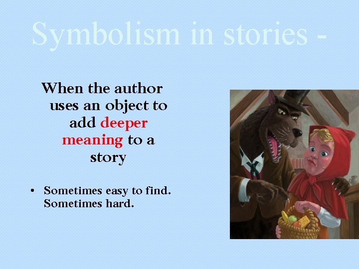 Symbolism in stories When the author uses an object to add deeper meaning to