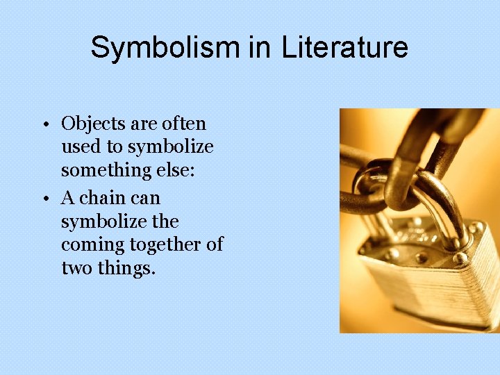 Symbolism in Literature • Objects are often used to symbolize something else: • A