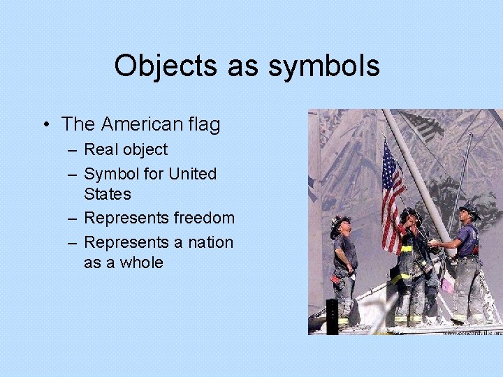 Objects as symbols • The American flag – Real object – Symbol for United