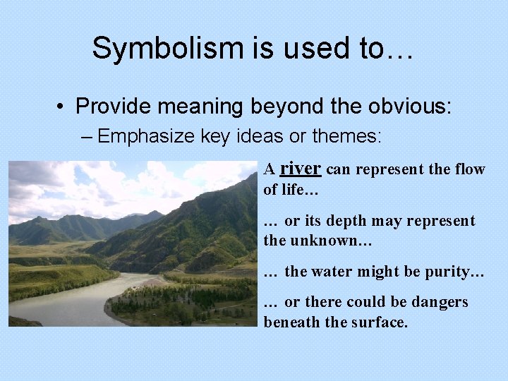 Symbolism is used to… • Provide meaning beyond the obvious: – Emphasize key ideas