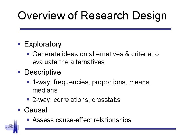 Overview of Research Design § Exploratory § Generate ideas on alternatives & criteria to