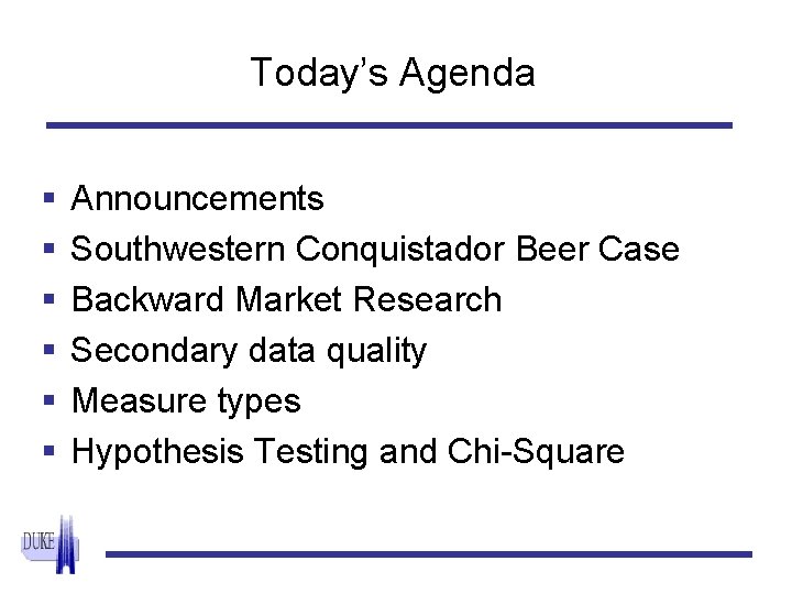 Today’s Agenda § § § Announcements Southwestern Conquistador Beer Case Backward Market Research Secondary