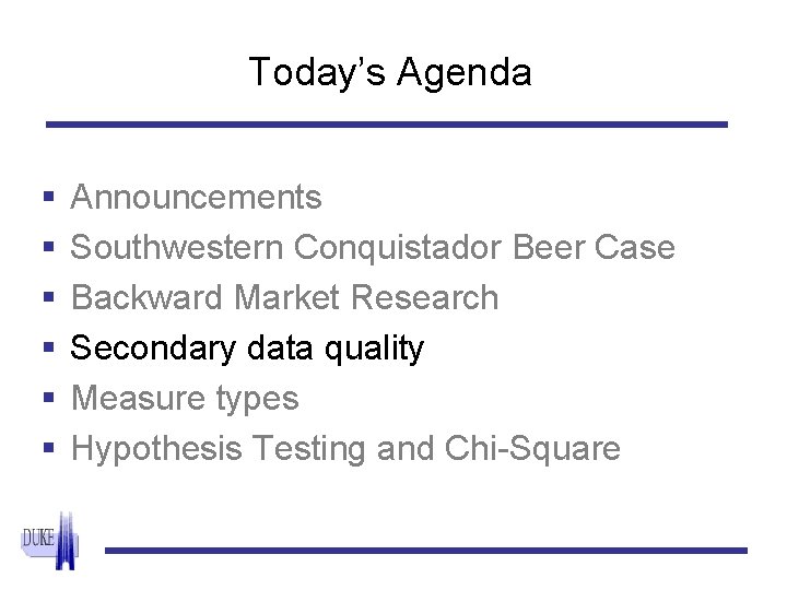 Today’s Agenda § § § Announcements Southwestern Conquistador Beer Case Backward Market Research Secondary