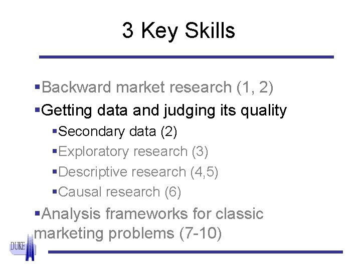 3 Key Skills §Backward market research (1, 2) §Getting data and judging its quality