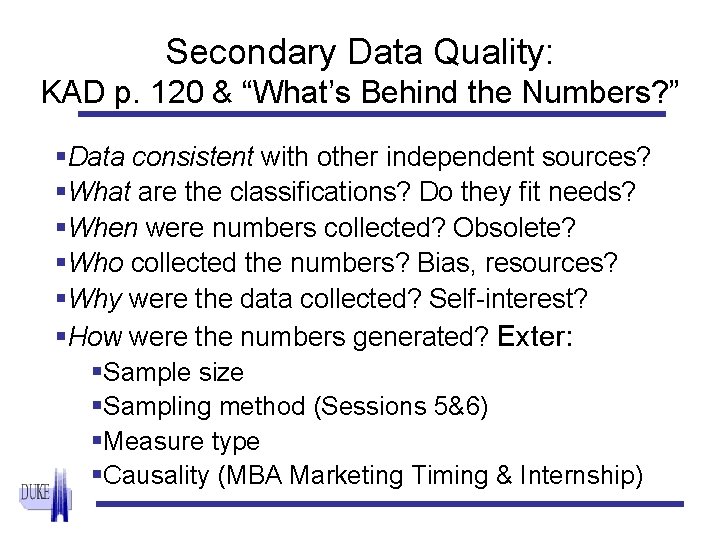 Secondary Data Quality: KAD p. 120 & “What’s Behind the Numbers? ” §Data consistent