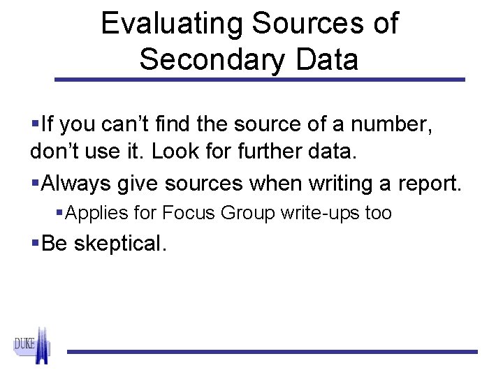 Evaluating Sources of Secondary Data §If you can’t find the source of a number,