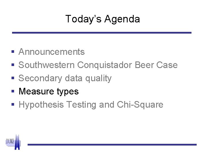 Today’s Agenda § § § Announcements Southwestern Conquistador Beer Case Secondary data quality Measure