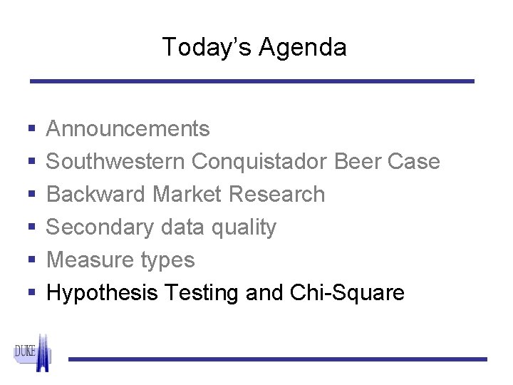 Today’s Agenda § § § Announcements Southwestern Conquistador Beer Case Backward Market Research Secondary