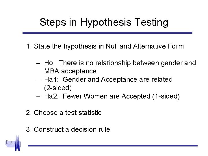Steps in Hypothesis Testing 1. State the hypothesis in Null and Alternative Form –