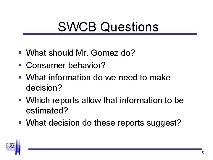 SWCB Questions § What should Mr. Gomez do? § Consumer behavior? § What information