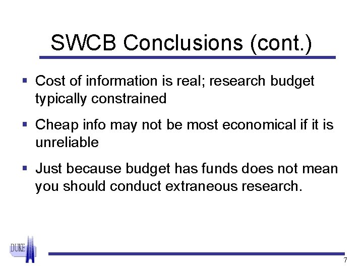 SWCB Conclusions (cont. ) § Cost of information is real; research budget typically constrained