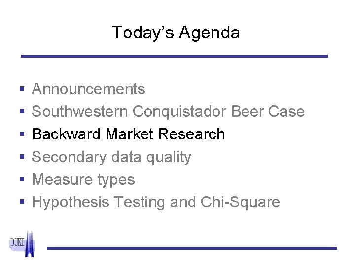 Today’s Agenda § § § Announcements Southwestern Conquistador Beer Case Backward Market Research Secondary