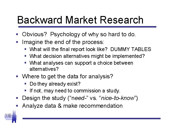 Backward Market Research § Obvious? Psychology of why so hard to do. § Imagine