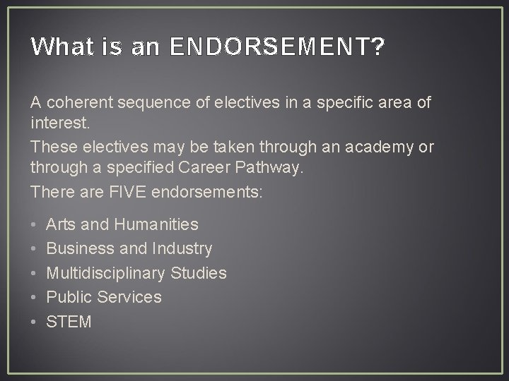 What is an ENDORSEMENT? A coherent sequence of electives in a specific area of