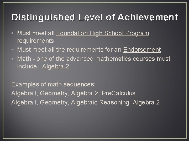Distinguished Level of Achievement • Must meet all Foundation High School Program requirements •
