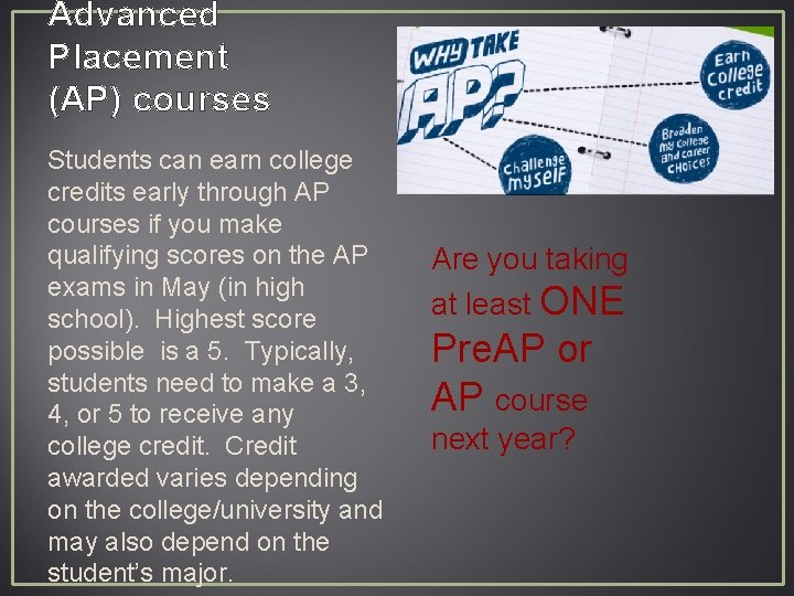 Advanced Placement (AP) courses Students can earn college credits early through AP courses if