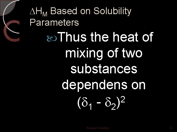 HM Based on Solubility Parameters Thus the heat of mixing of two substances HM Based on Solubility Parameters Thus the heat of mixing of two substances