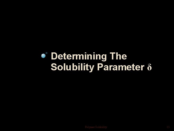 Determining The Solubility Parameter δ Polymer Solubility 15 Determining The Solubility Parameter δ Polymer Solubility 15