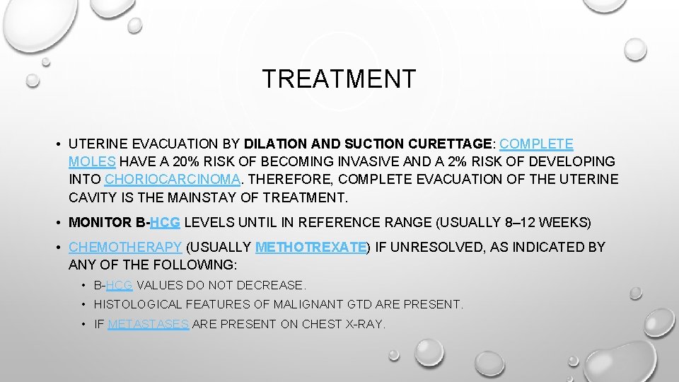 TREATMENT • UTERINE EVACUATION BY DILATION AND SUCTION CURETTAGE: COMPLETE MOLES HAVE A 20%