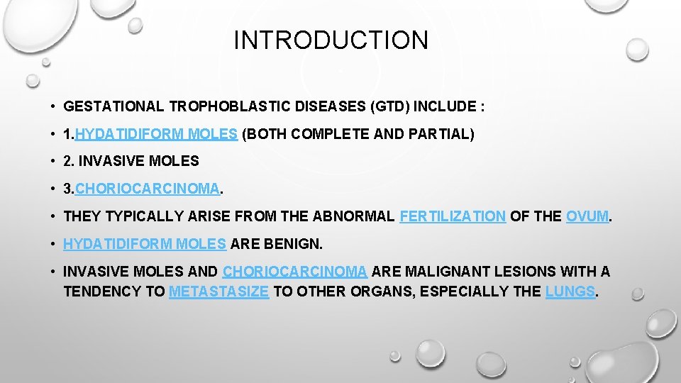 INTRODUCTION • GESTATIONAL TROPHOBLASTIC DISEASES (GTD) INCLUDE : • 1. HYDATIDIFORM MOLES (BOTH COMPLETE