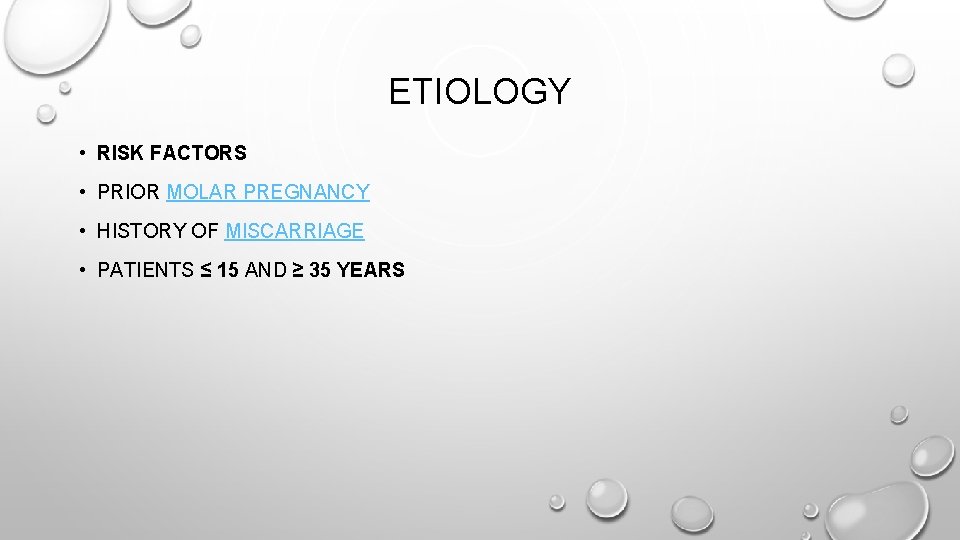 ETIOLOGY • RISK FACTORS • PRIOR MOLAR PREGNANCY • HISTORY OF MISCARRIAGE • PATIENTS
