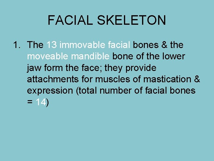 FACIAL SKELETON 1. The 13 immovable facial bones & the moveable mandible bone of