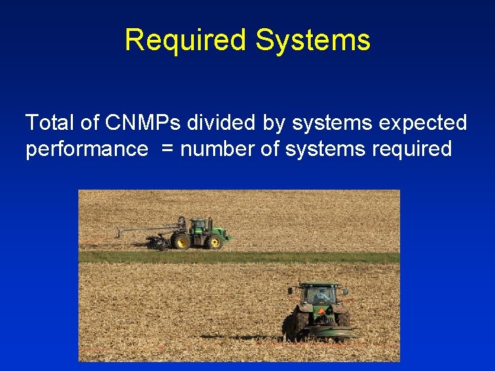 Required Systems Total of CNMPs divided by systems expected performance = number of systems