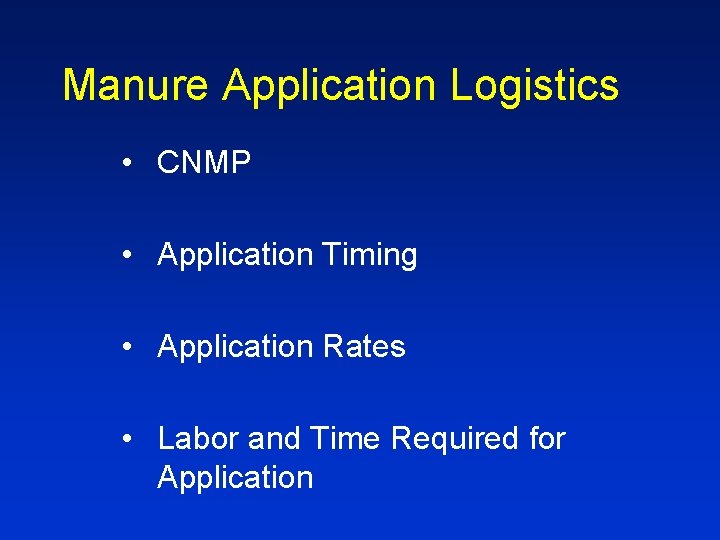 Manure Application Logistics • CNMP • Application Timing • Application Rates • Labor and