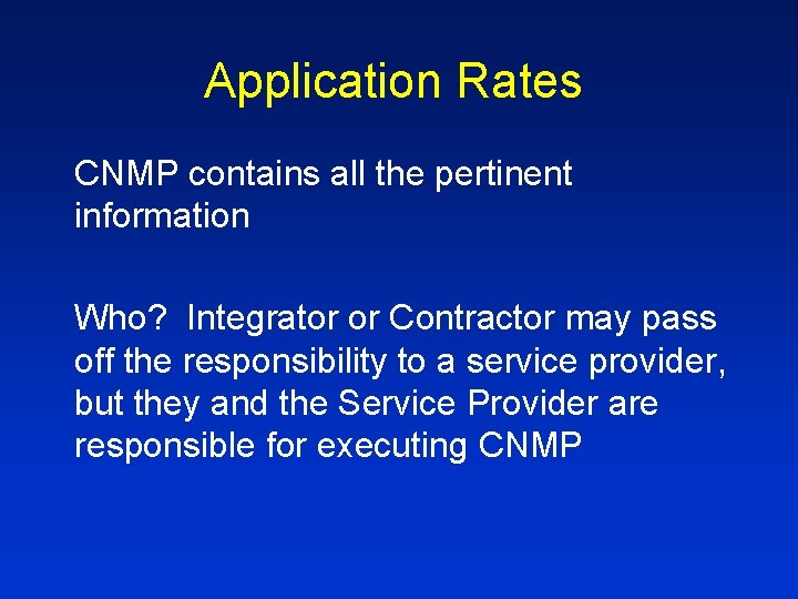 Application Rates CNMP contains all the pertinent information Who? Integrator or Contractor may pass