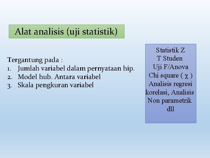 Alat analisis (uji statistik) Tergantung pada : 1. Jumlah variabel dalam pernyataan hip. 2.