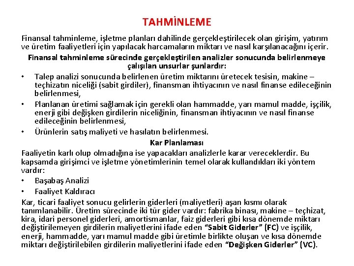 TAHMİNLEME Finansal tahminleme, işletme planları dahilinde gerçekleştirilecek olan girişim, yatırım ve üretim faaliyetleri için