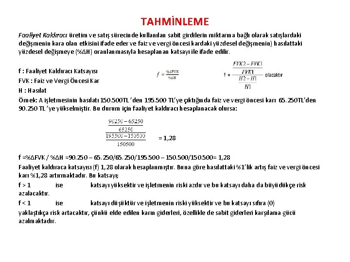 TAHMİNLEME Faaliyet Kaldıracı üretim ve satış sürecinde kullanılan sabit girdilerin miktarına bağlı olarak satışlardaki