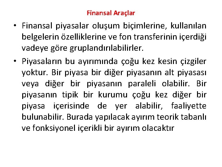 Finansal Araçlar • Finansal piyasalar oluşum biçimlerine, kullanılan belgelerin özelliklerine ve fon transferinin içerdiği