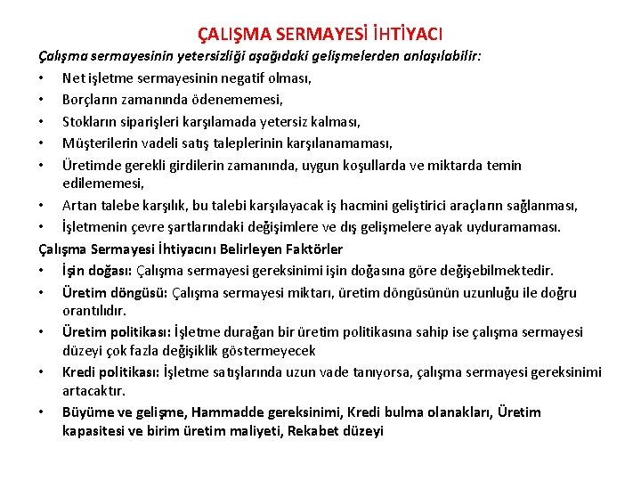 ÇALIŞMA SERMAYESİ İHTİYACI Çalışma sermayesinin yetersizliği aşağıdaki gelişmelerden anlaşılabilir: • Net işletme sermayesinin negatif