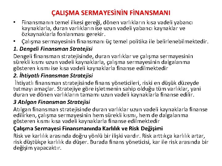 ÇALIŞMA SERMAYESİNİN FİNANSMANI • Finansmanın temel ilkesi gereği, dönen varlıkların kısa vadeli yabancı kaynaklarla,